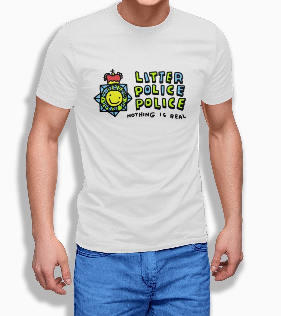 Litter Police Police Nothing Is Real Happy Face Badge Shirt