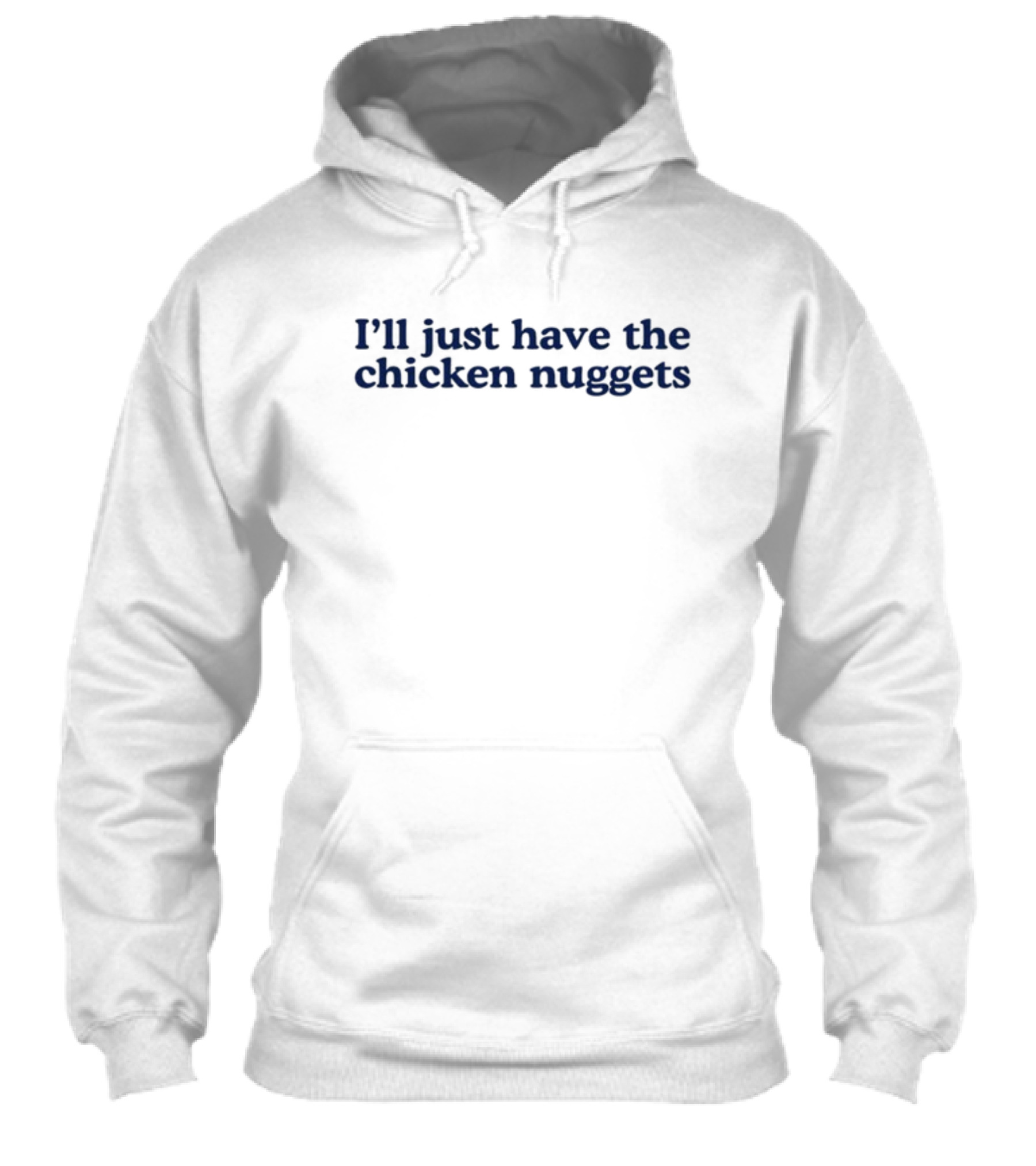 Middleclassfancy Ill Just Have The Chicken Nuggets Text Shirt