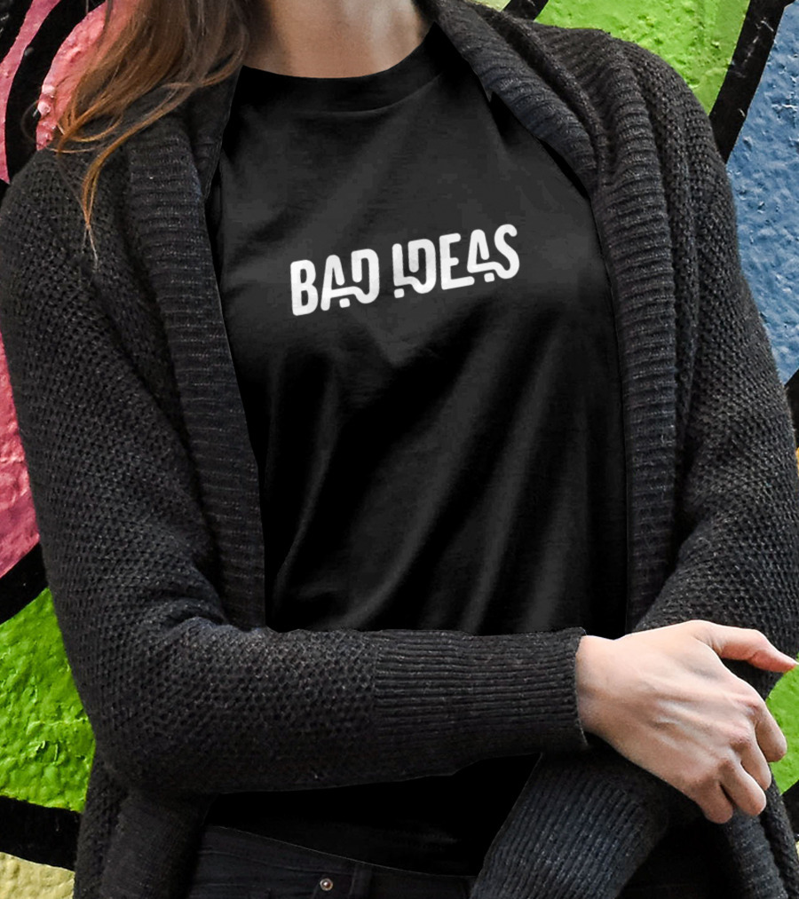 Bad Ideas Simple Shirt