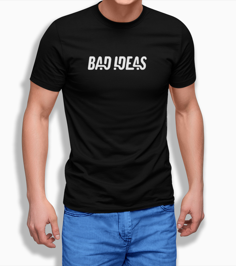 Bad Ideas Simple Shirt
