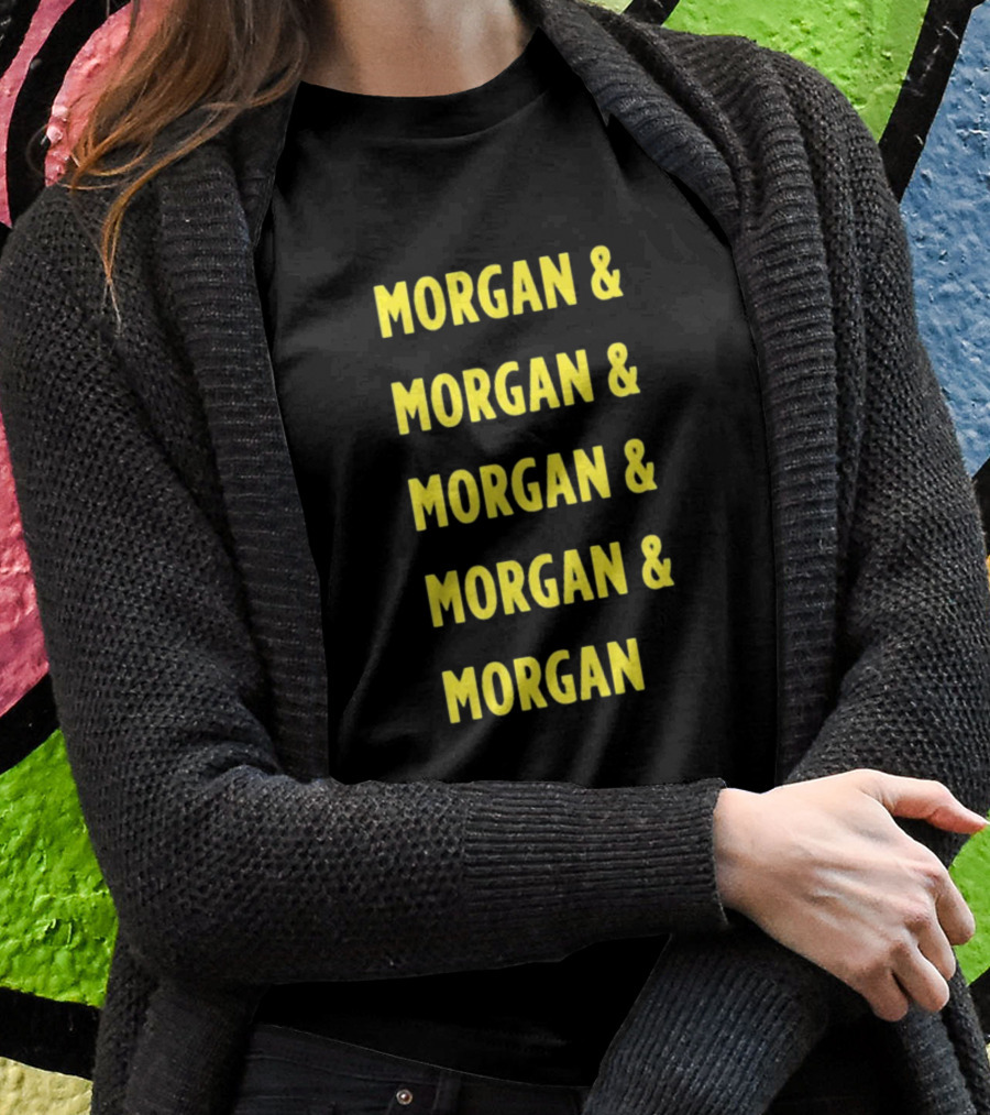 Morgan And Morgan And Morgan And Morgan And Morgan Shirt
