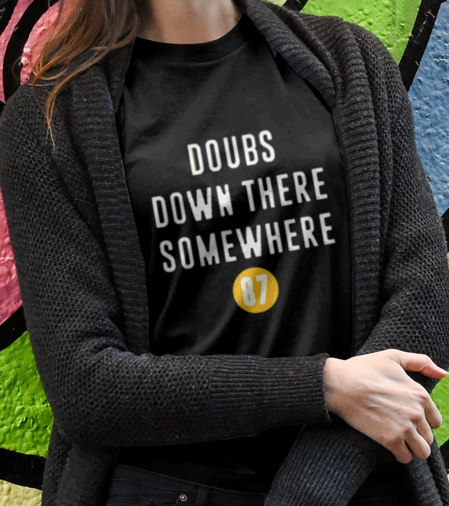 Doubs Down There Somewhere 87 Shirt