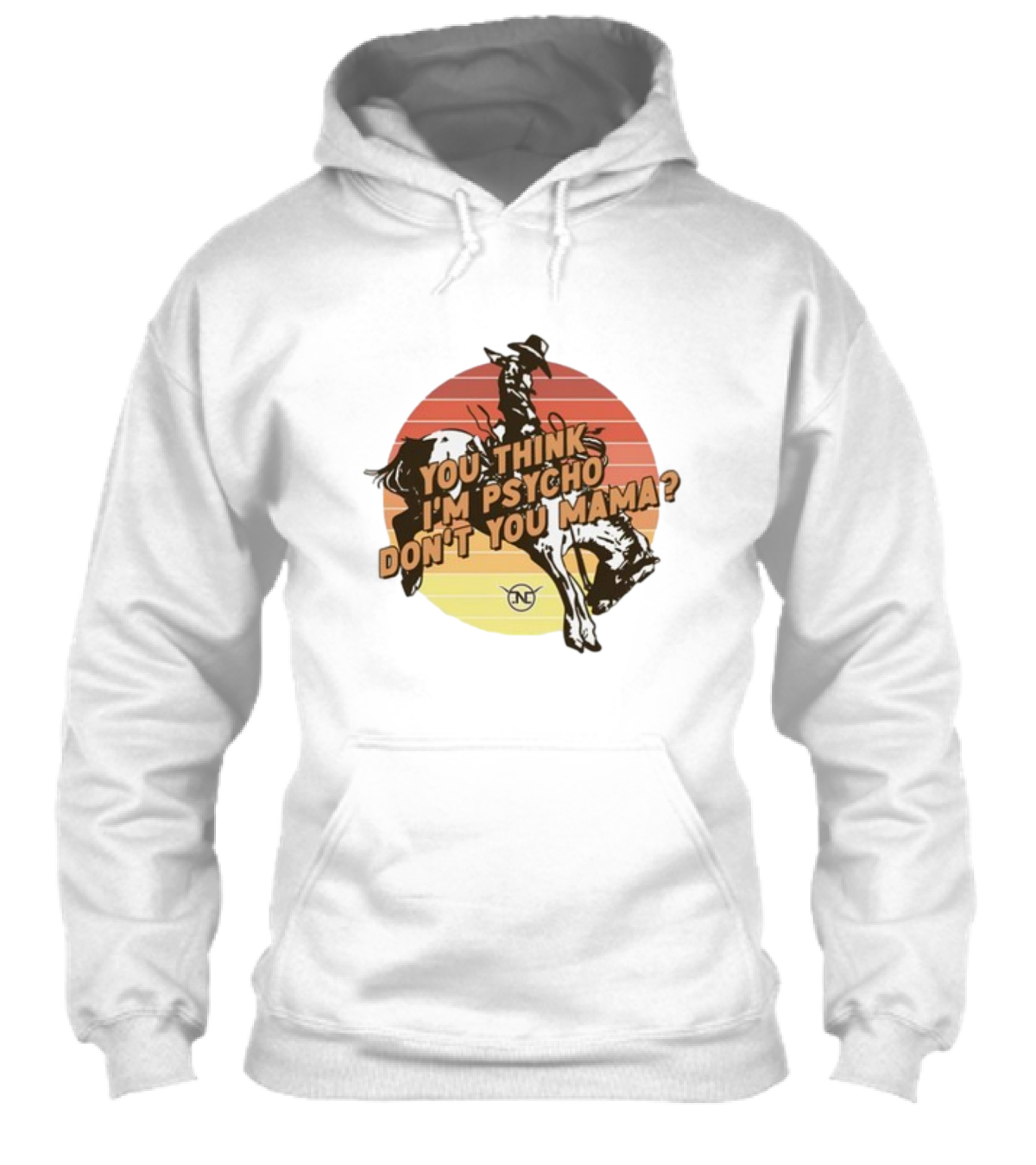 Nick Luciano Vintage Western Rodeo Cowboy You Think Im Psycho Dont You Mama Shirt