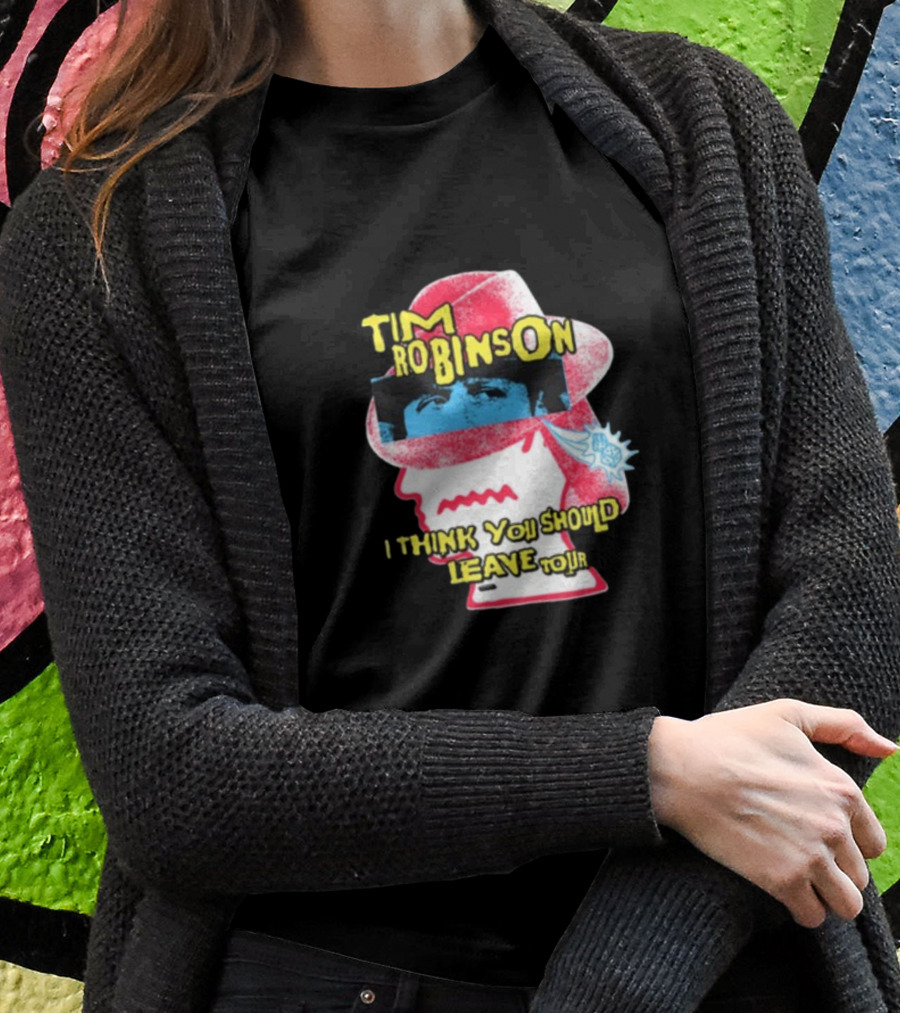 Tim Robinson I Think You Should Leave Tour Shirt