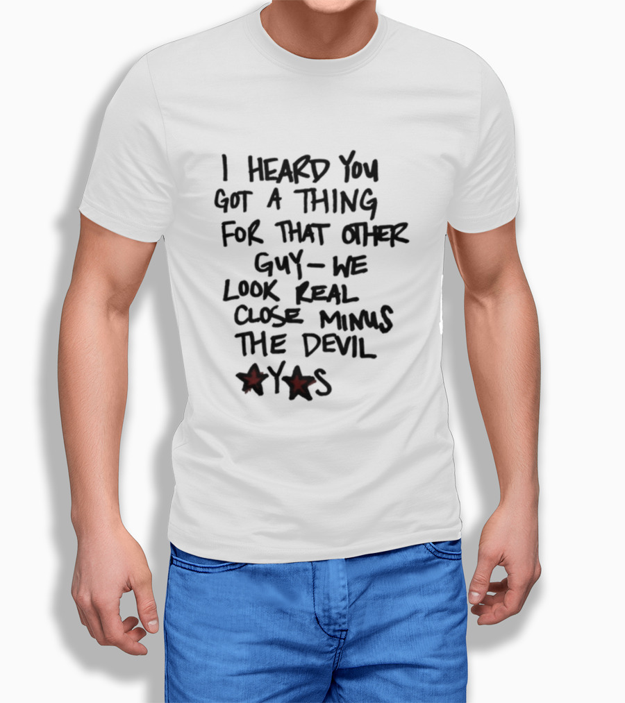 I Heard You Got A Thing For That Other Guy We Look Real Close Minus The Devil Waterparksband Shirt