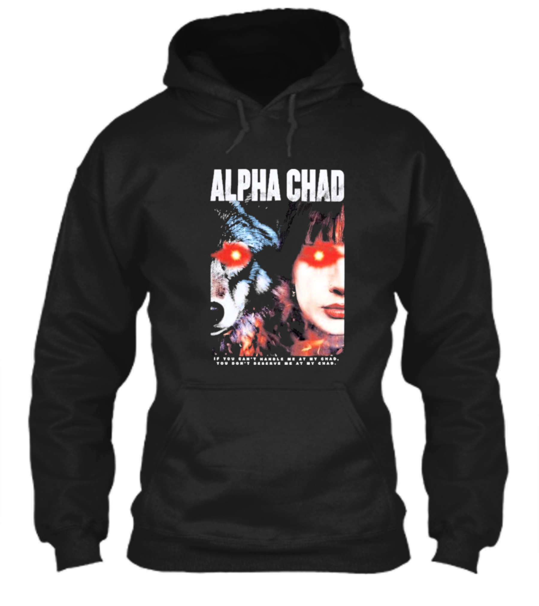 Alpha Chad If You Cant Handle Me At My Chad You Dont Deserve Me At My Chad Shirt