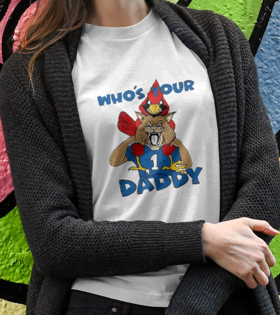 Louisville Cardinals Kentucky Wildcats Whos Your Daddy Rivalry Question Shirt