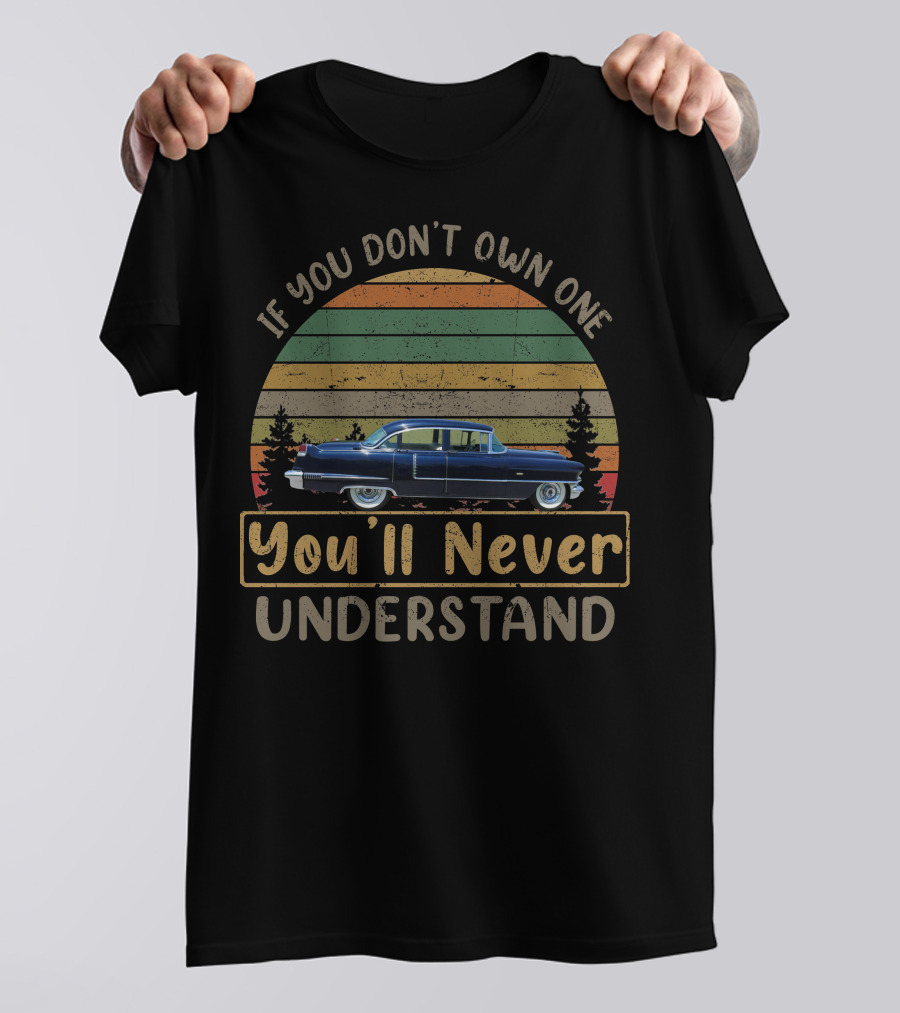 If You Dont Own One Youll Never Understand 1992 Cadillac Brougham Shirt