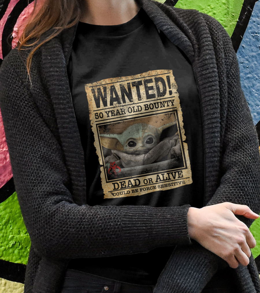Wanted 50 Year Old Bounty Baby Yoda Dead Or Alive Could Be Force Sensitive Shirt