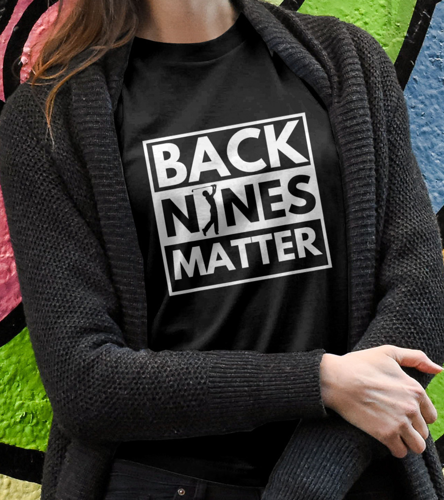 Back Nines Matter Golfing Lover Golf Shirt