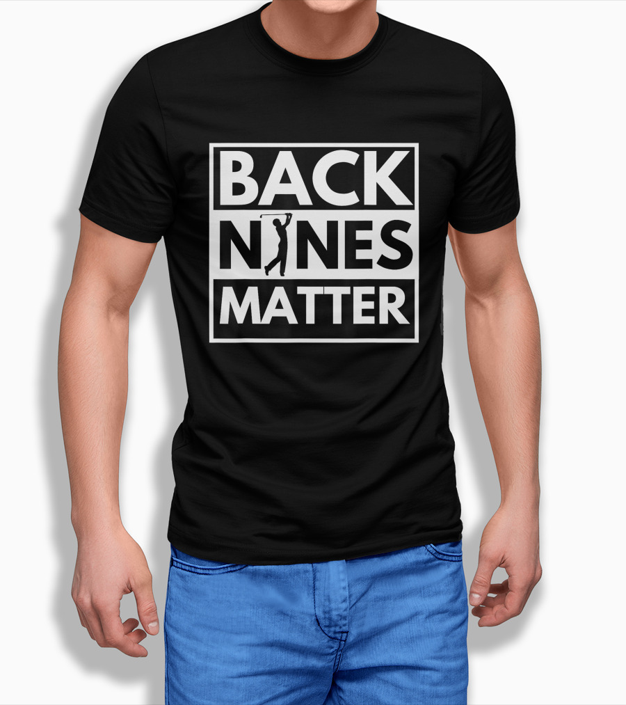 Back Nines Matter Golfing Lover Golf Shirt