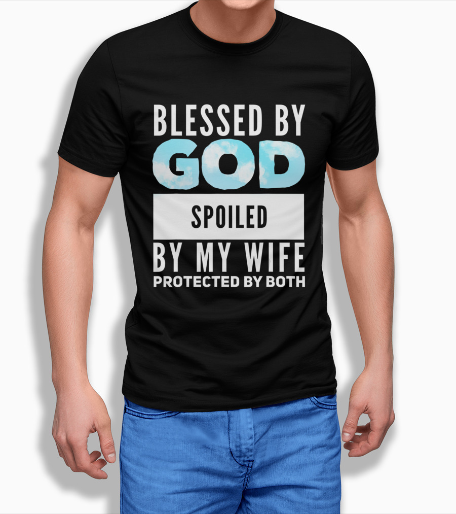 Blessed By God Spoiled By My Wife Protected By Both Clouds Shirt