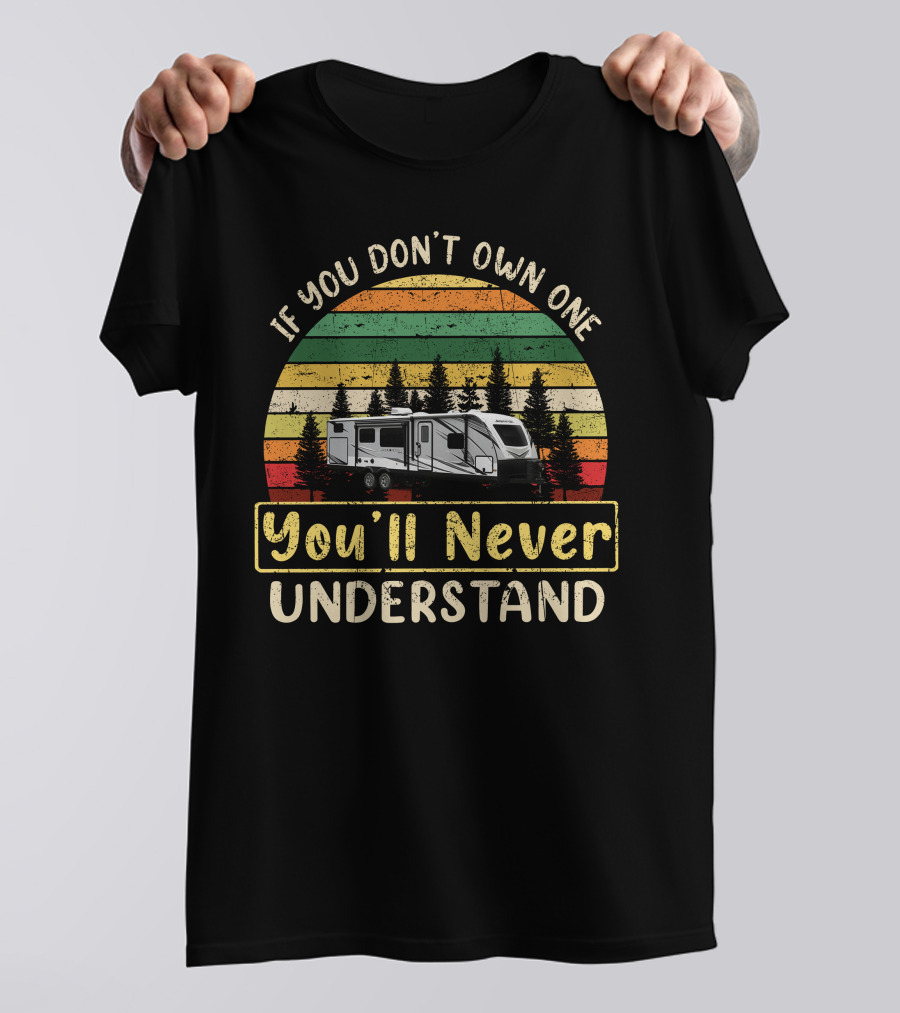 If You Dont Own One Youll Never Understand Coachmen Apex1 Camper Shirt