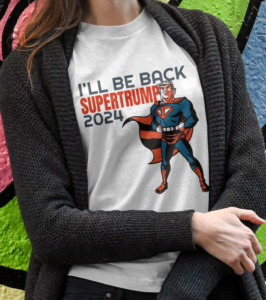 Ill Be Back Super Trump Shirt