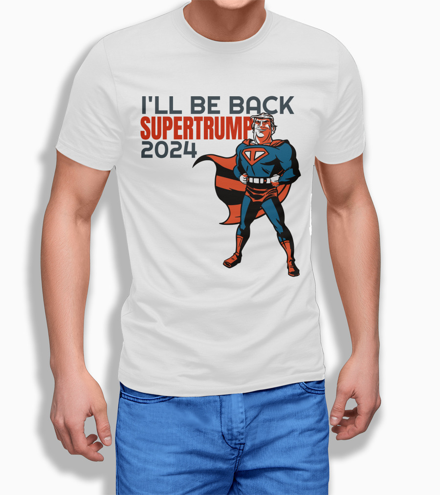 Ill Be Back Super Trump Shirt