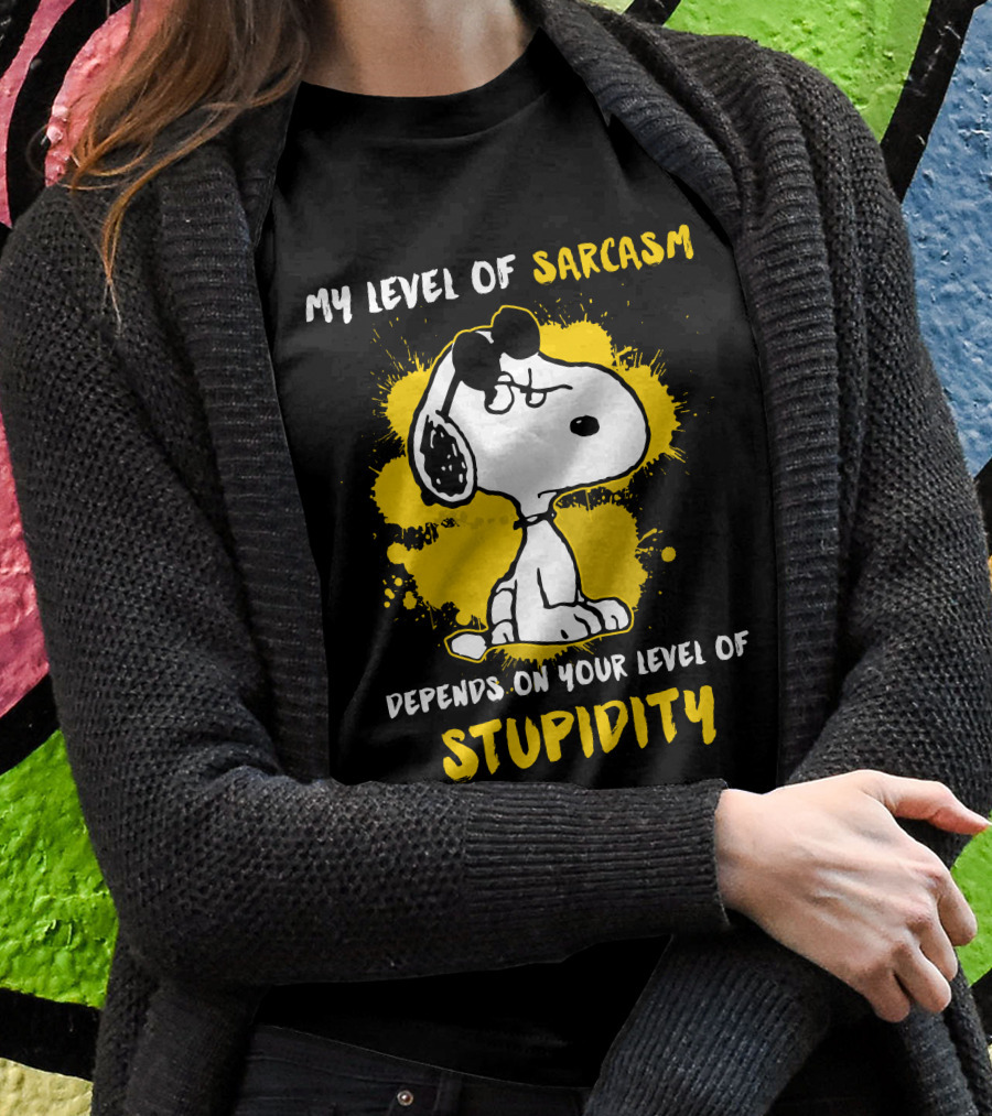 My Level Of Sarcasm Depends On Your Level Of Stupidity Snoopy Shirt