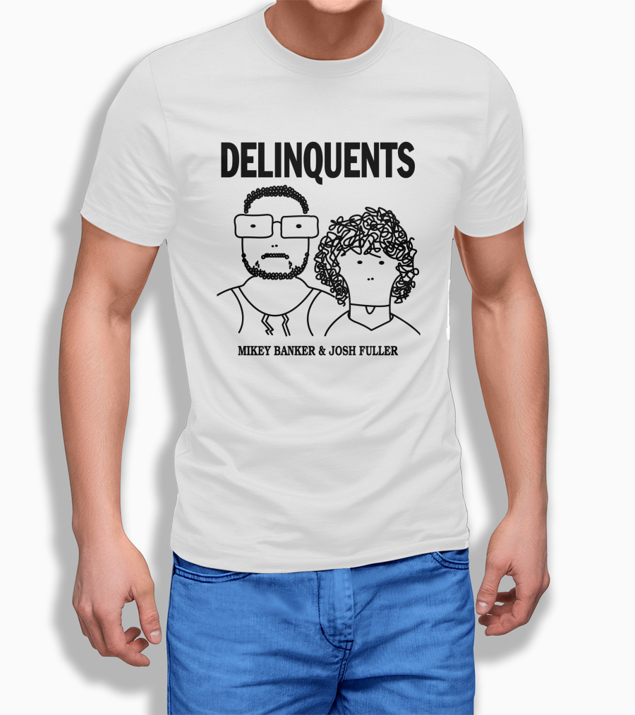 Delinquents Mikey Banker And Josh Fuller Shirt