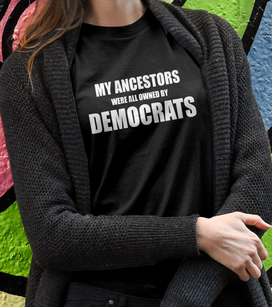 Uncle Hotep My Ancestors Were All Owned By Democrats Shirt