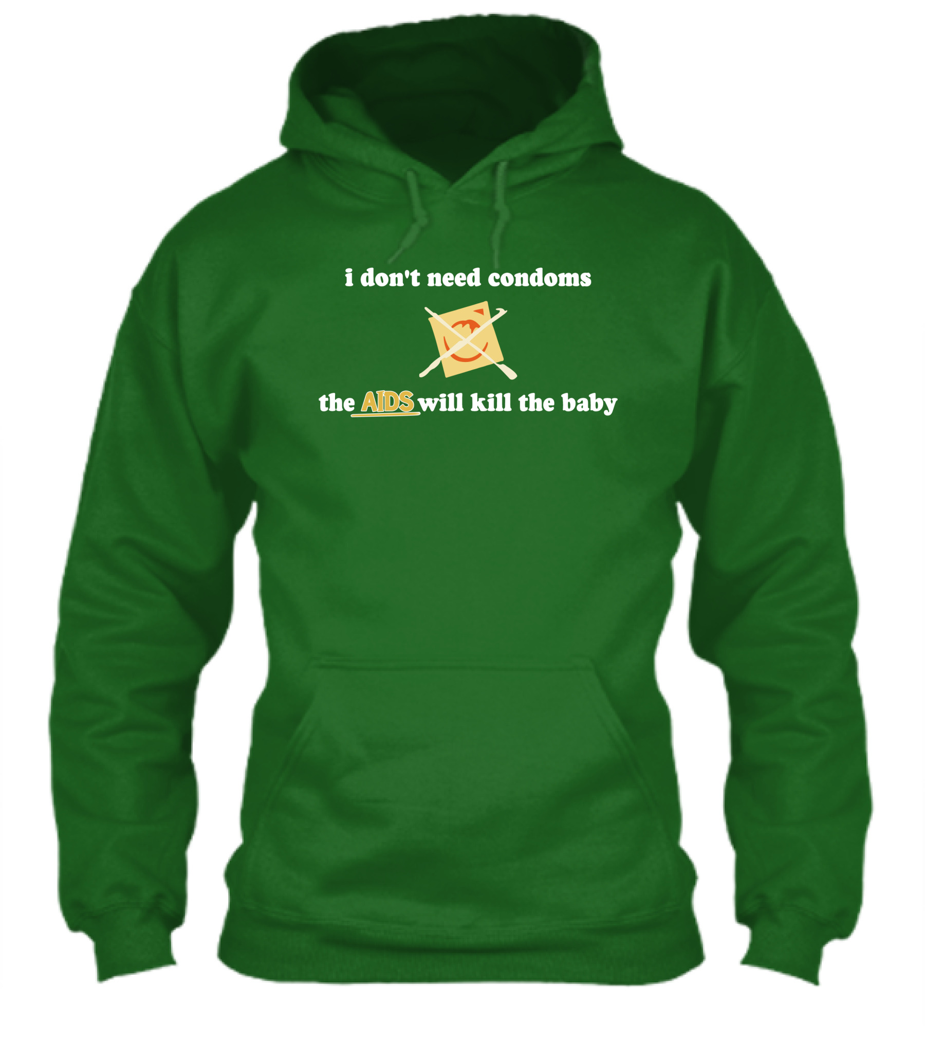 I Dont Need Condoms The Aids Will Kill The Baby Shirt