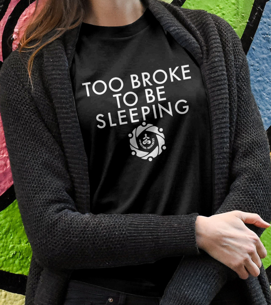 Too Broke To Be Sleeping Brevard Mothers Circle Shirt