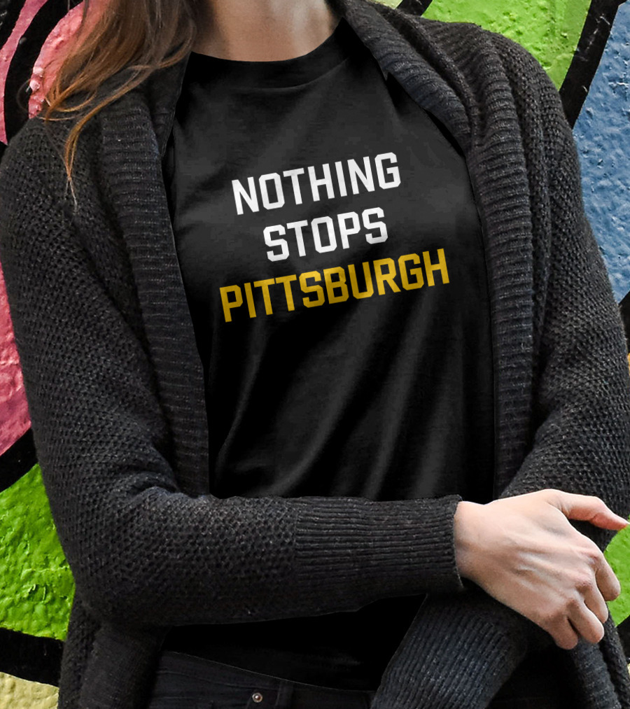 Nothing Stops Pittsburgh Sports Pride Motivation Shirt