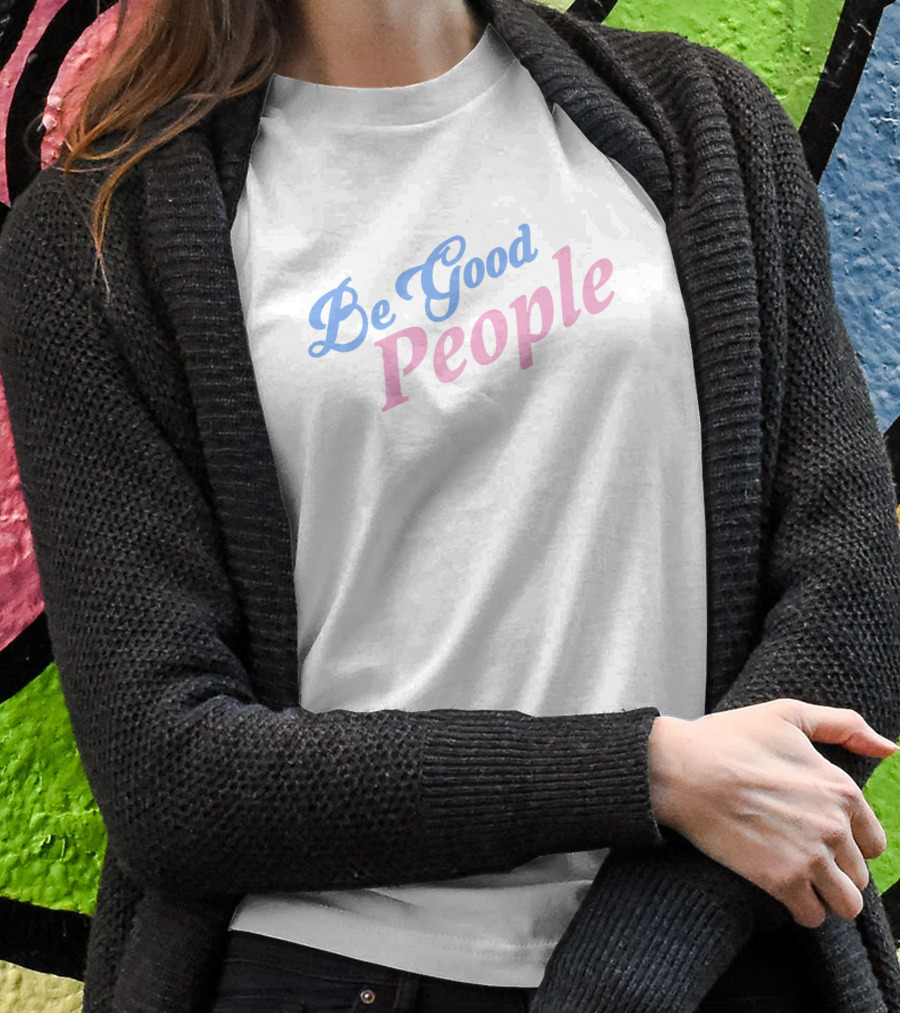 Dead Meat Be Good People Positive Message Shirt