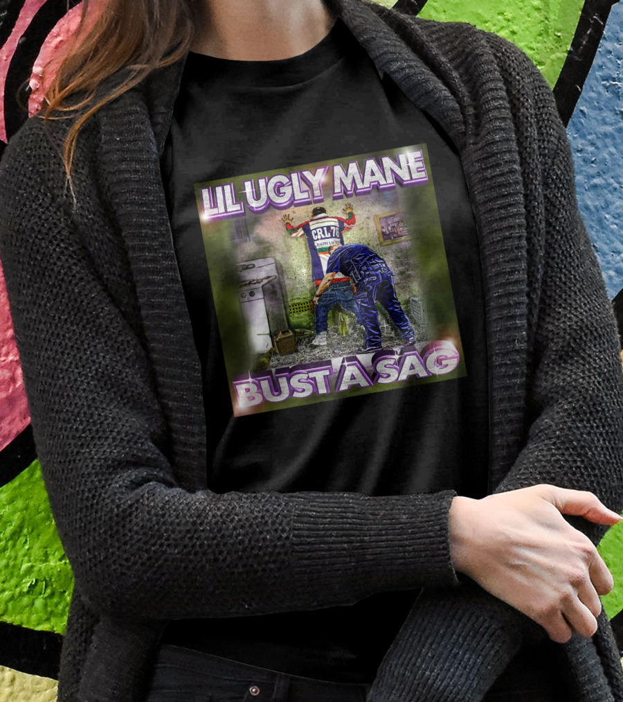 Lil Ugly Mane Crl 70 Bust A Sag Shirt