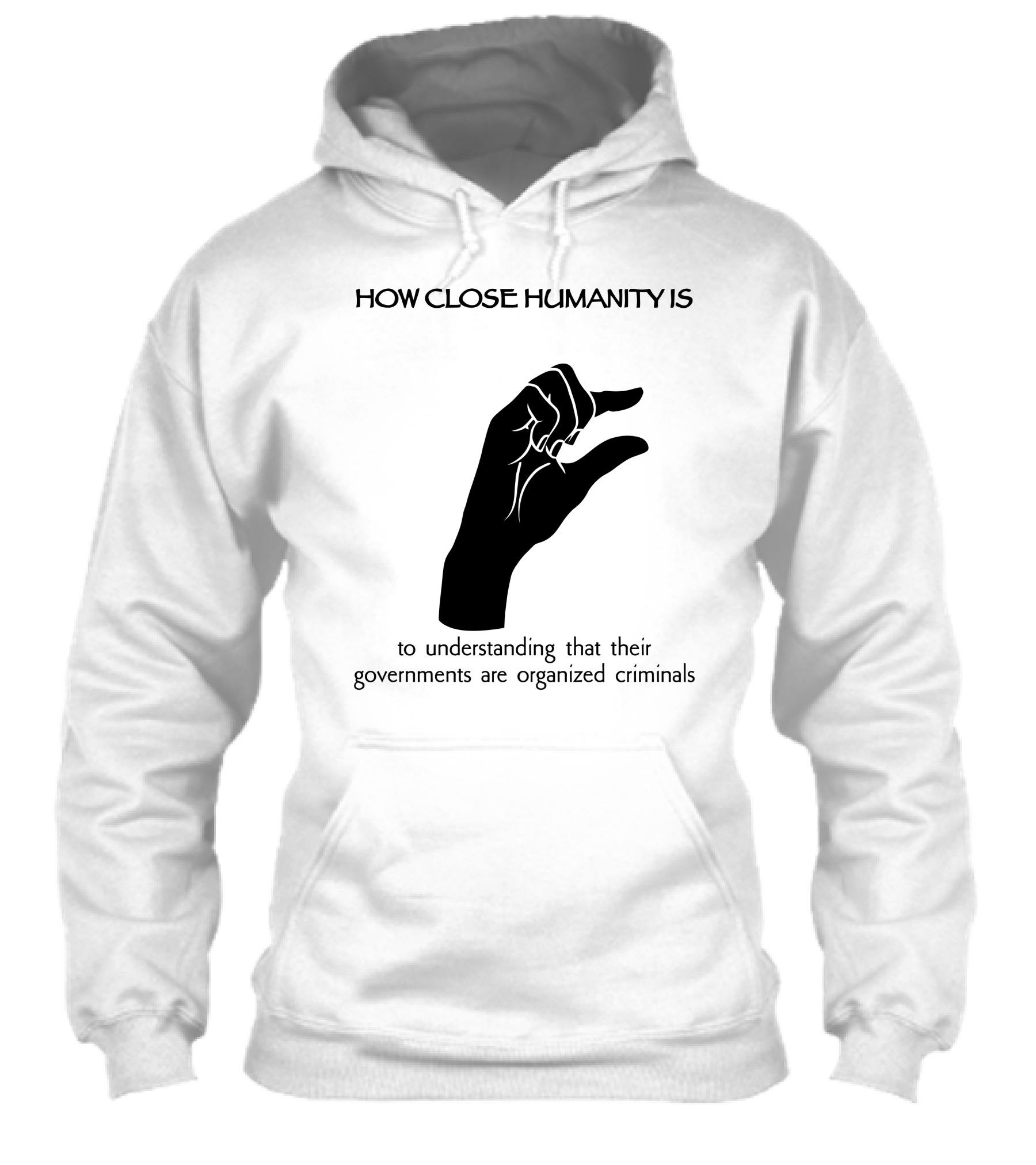 How Close Humanity Is To Understanding That Their Governments Are Organized Criminals Shirt