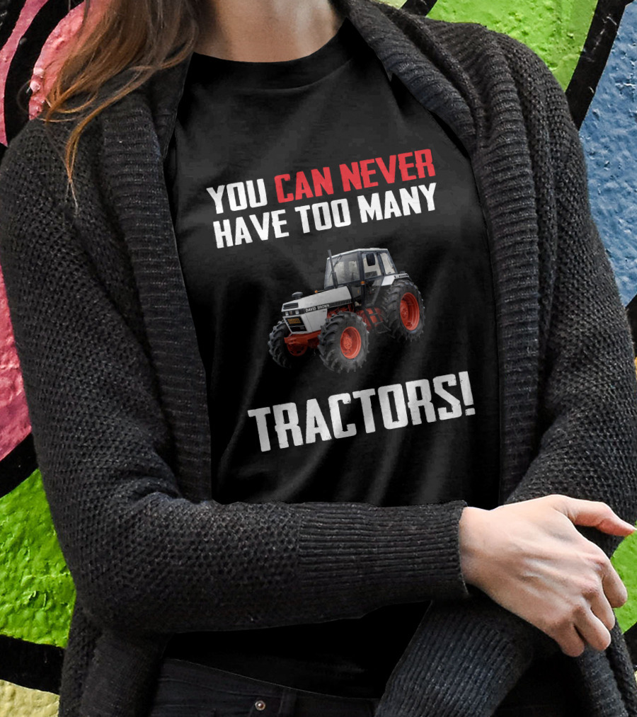 You Can Never Have Too Many David Brown 1690 Tractors Shirt