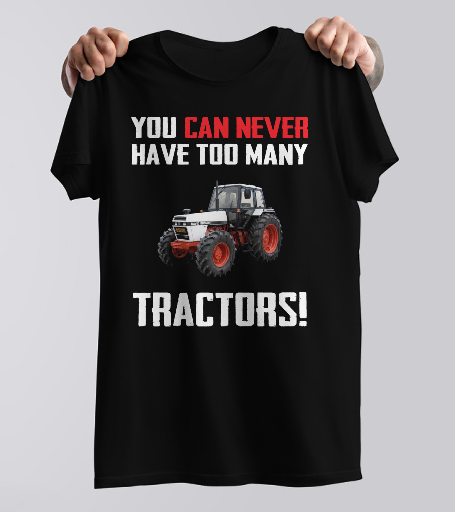 You Can Never Have Too Many David Brown 1690 Tractors Shirt