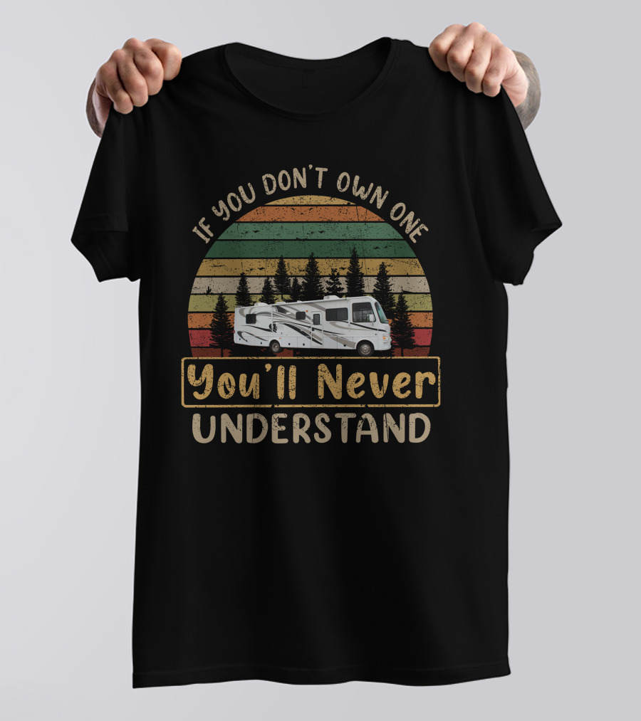 If You Dont Own One Youll Never Understand Drv Luxury Rv Vintage Sunset Camping Shirt