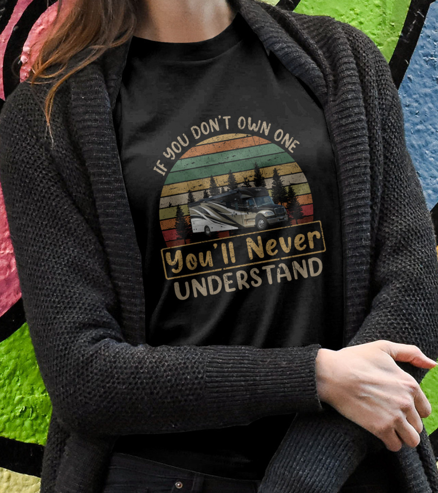 If You Dont Own One Youll Never Understand Renegade Verona 36 Vintage Rv Camping Shirt