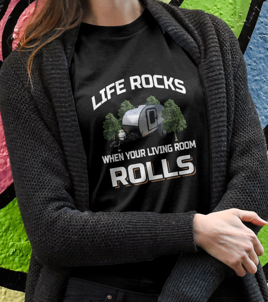 Life Rocks Braxton Creek Bushwhacker When Your Living Room Rolls Shirt