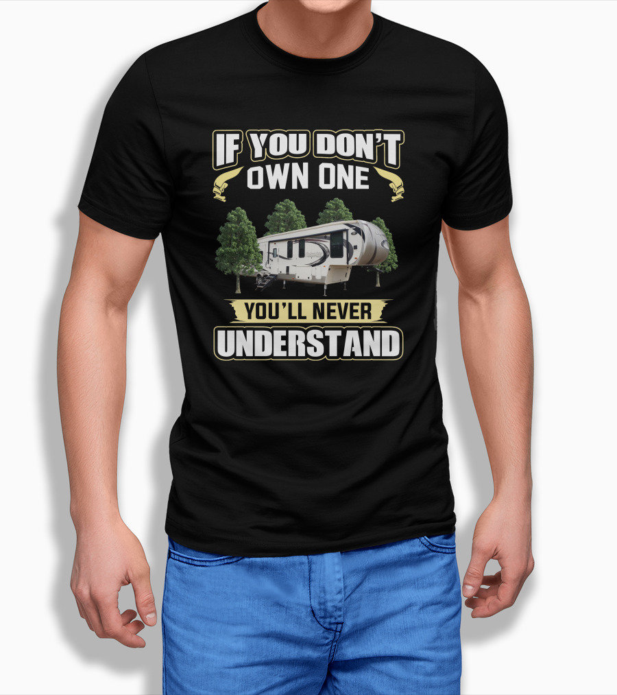 If You Dont Own One Youll Never Understand Forest Rv Camper Shirt