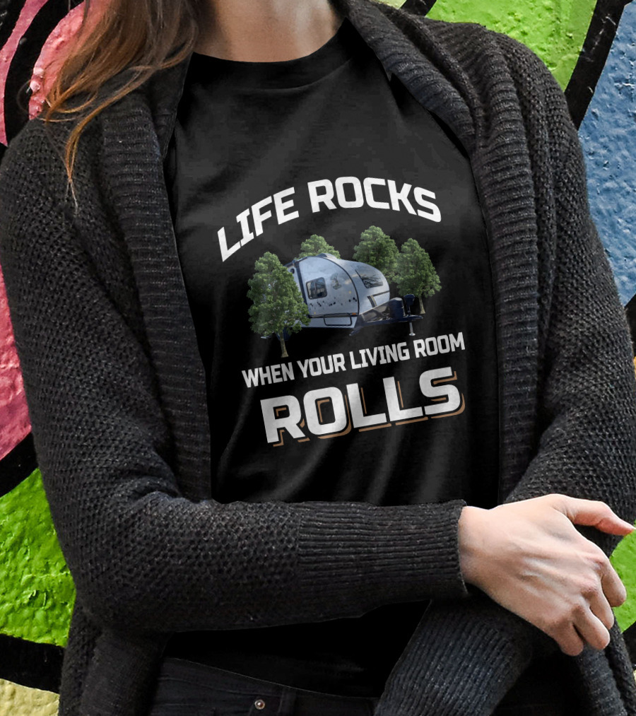 Life Rocks When Your Living Room Rolls Rpod Campers Shirt