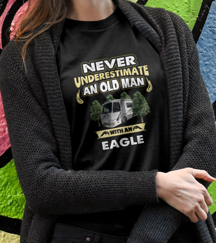 Never Underestimate An Old Man With An Eagle Shirt