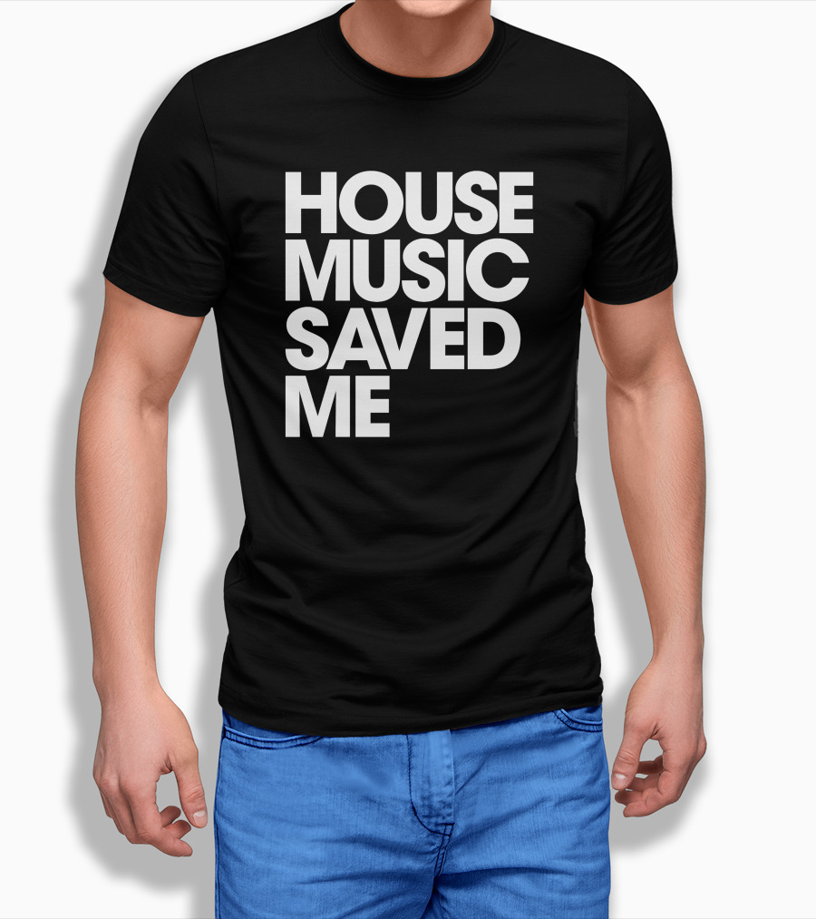 House Music Saved Me Shirt