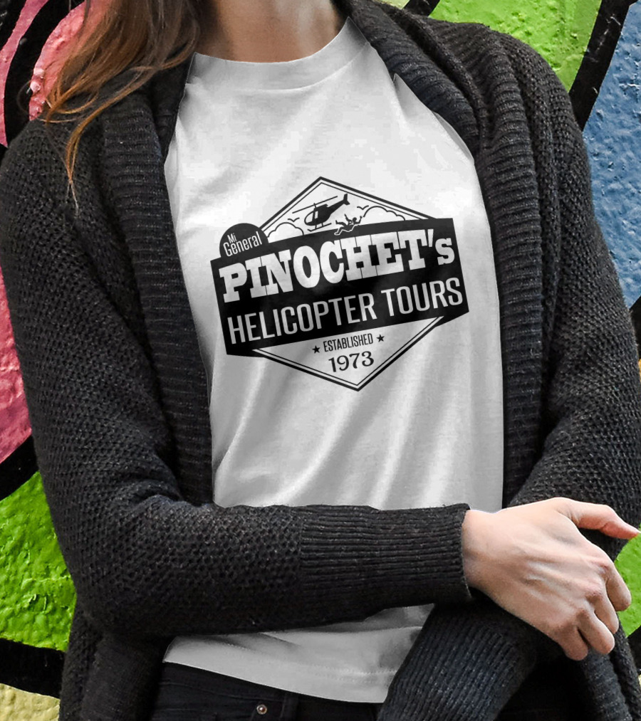 Mi General Pinochets Helicopter Tours Established 1973 Vintage Emblem Shirt