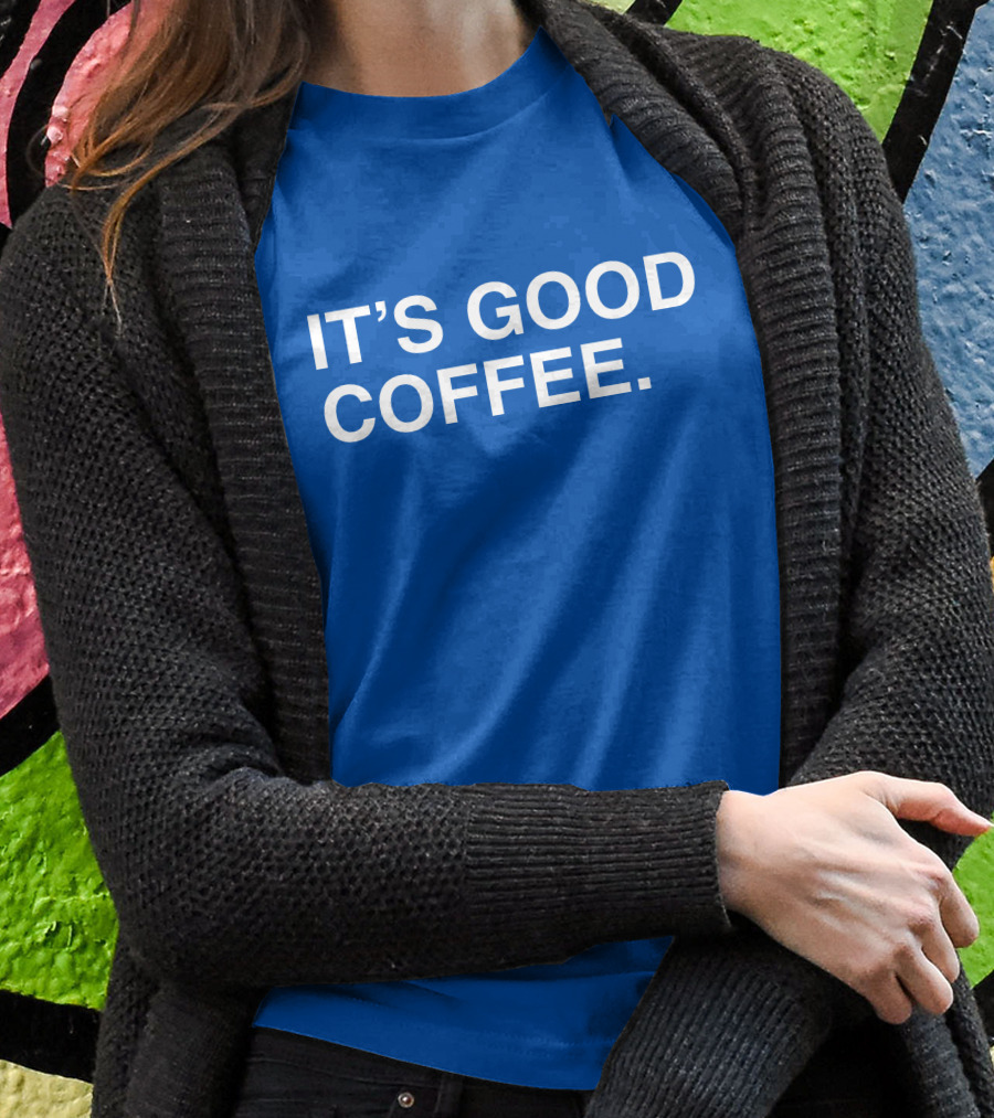 Its Good Coffee Big Cat Shirt