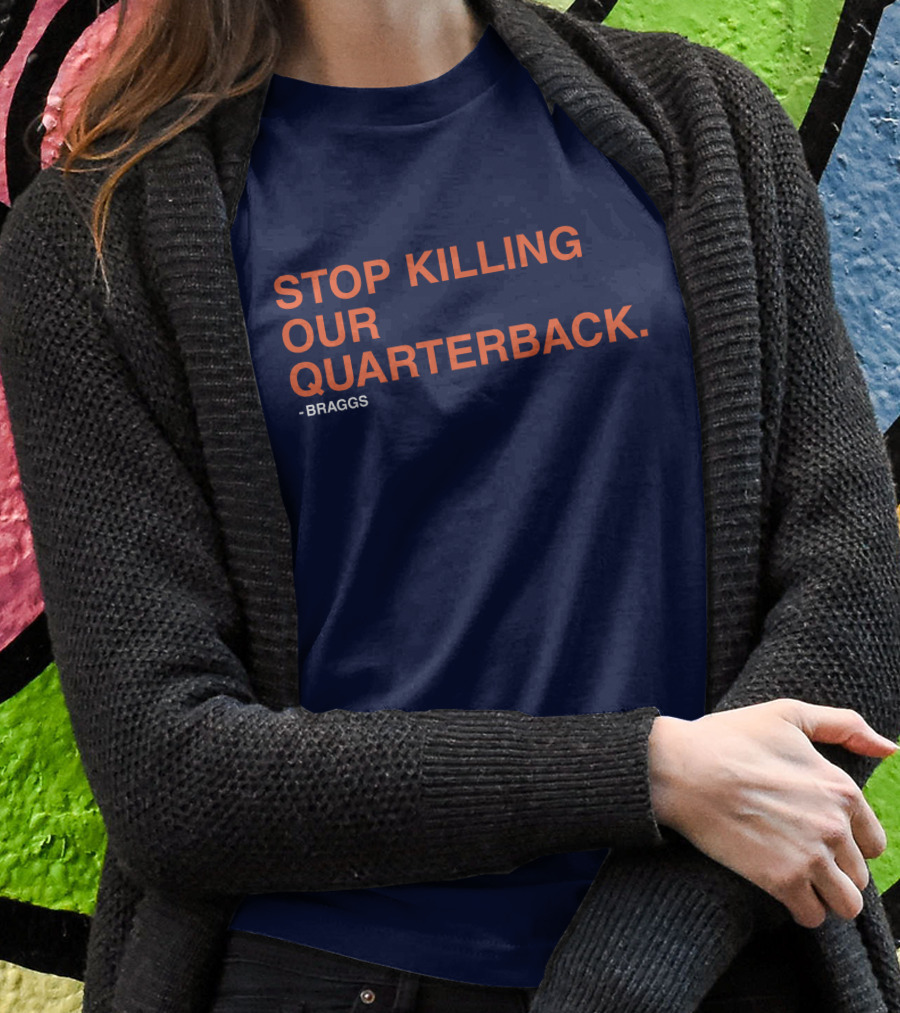 Stop Killing Our Quarterback Braggs Shirt