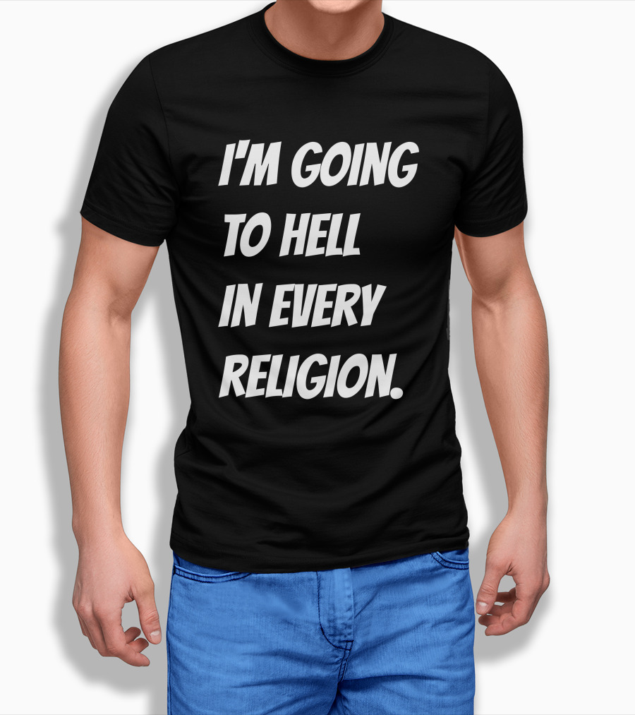 Im Going To Hell In Every Religion Atheist Republic Shirt