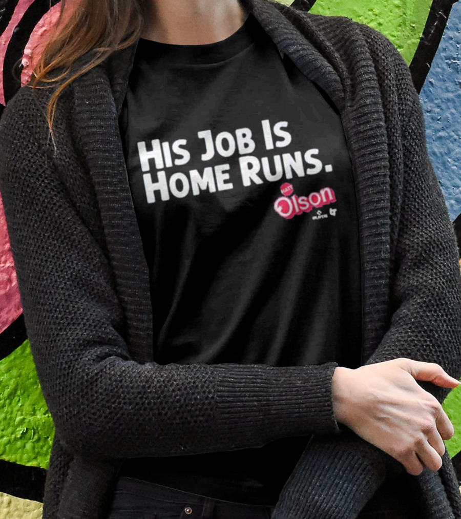 Matt Olson His Job Is Home Runs Atlanta Braves Player Shirt
