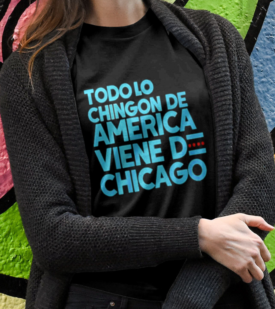 Shermann Dilla Thomas Todo Lo Chingon De America Viene De Chicago Shirt