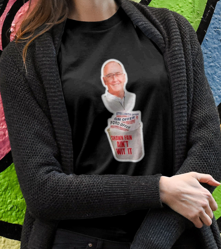 Shawn Fain Aint Wit It Stellantis Gm Ford Offer Record Protest Shirt