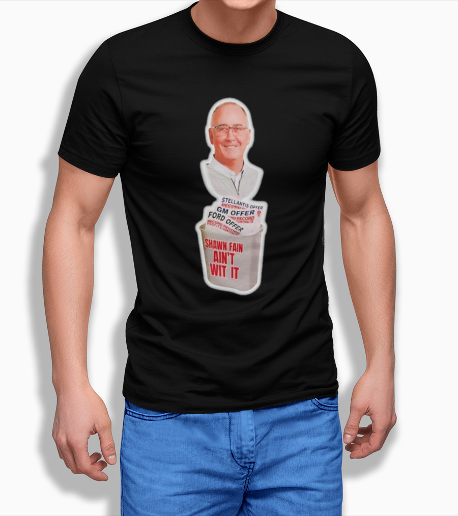 Shawn Fain Aint Wit It Stellantis Gm Ford Offer Record Protest Shirt