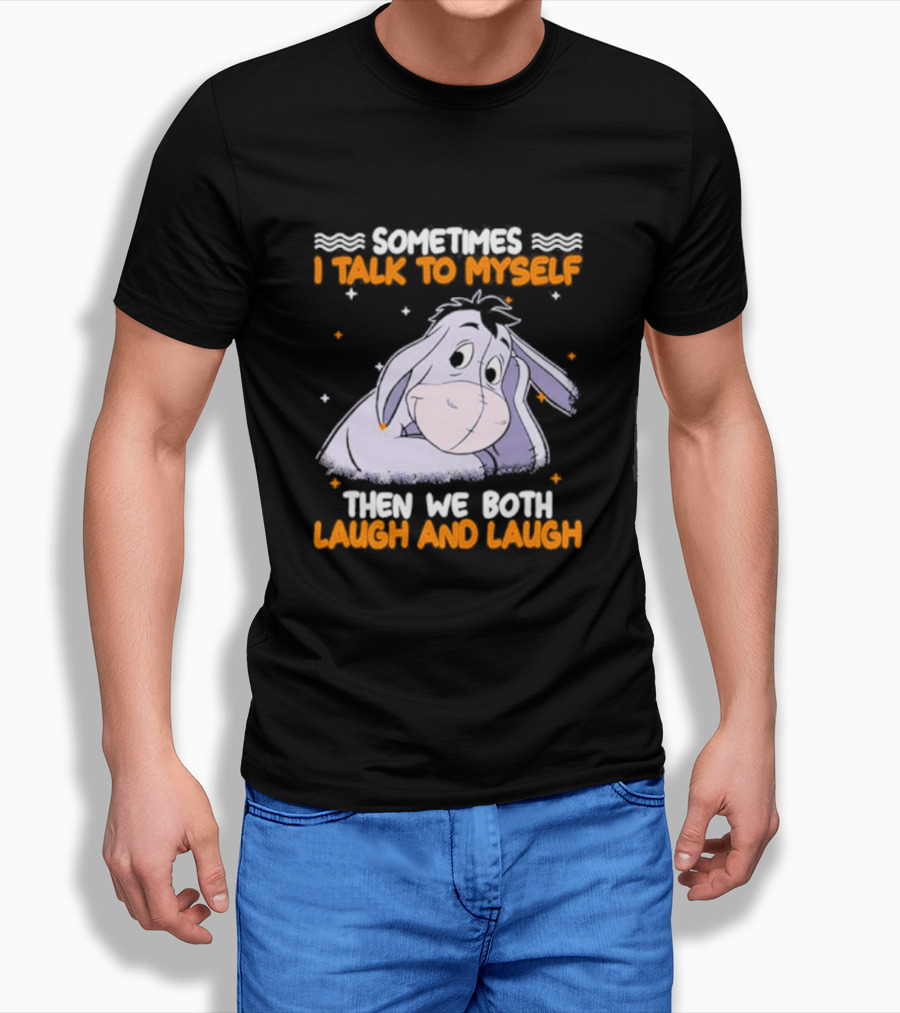 Eeyore I Talk To Myself Laugh And Laugh Shirt