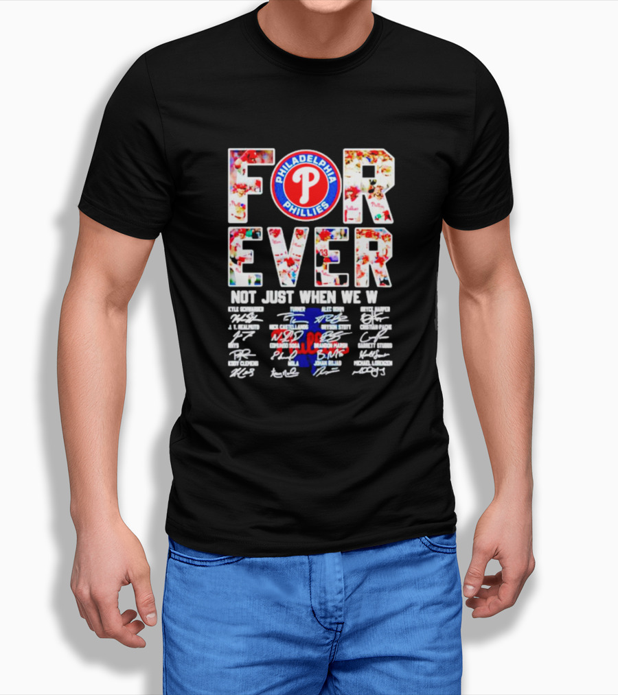 Philadelphia Phillies Forever Not Just When We Win Signatures Shirt