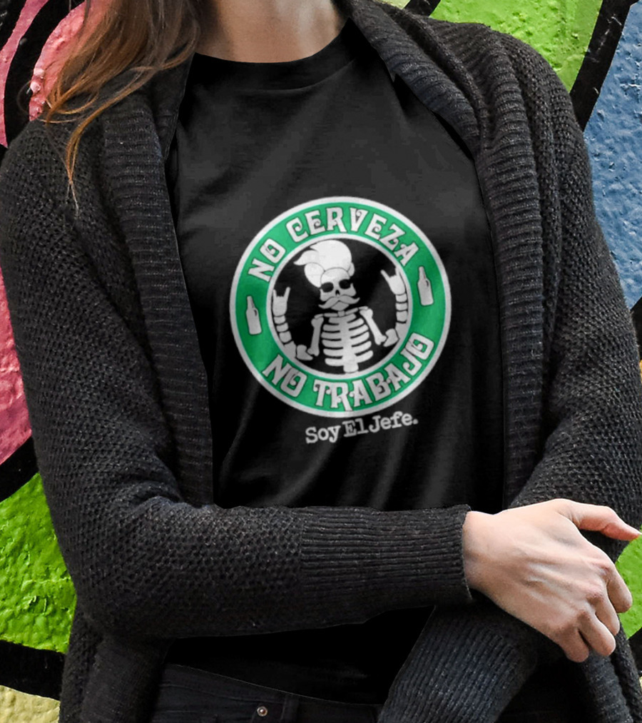 No Cerveza No Trabajo Soy El Jefe Skeleton Shirt