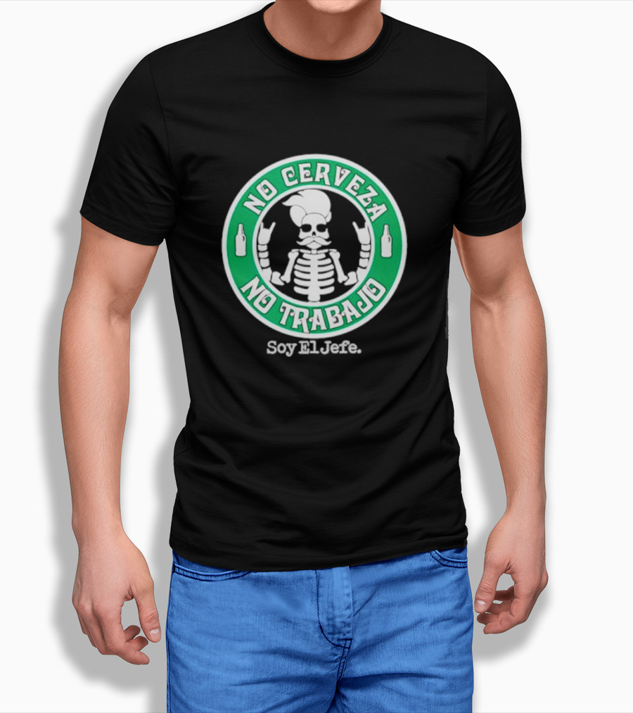 No Cerveza No Trabajo Soy El Jefe Skeleton Shirt