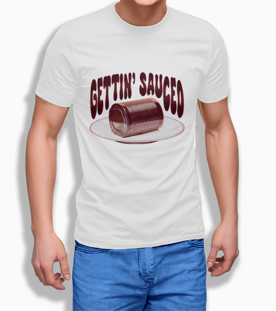 Gettin Sauced Can Shirt